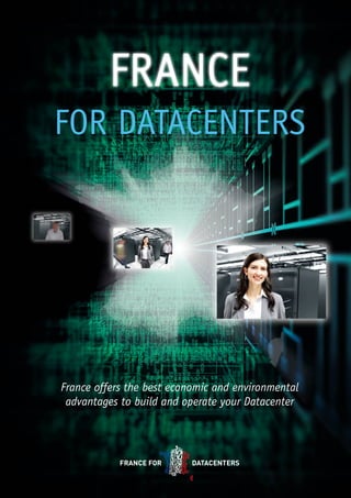 FRANCE
FOR DATACENTERS

France offers the best economic and environmental
advantages to build and operate your Datacenter

 