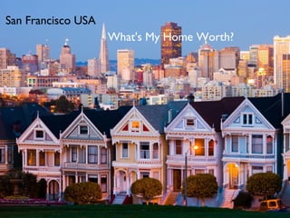 San Francisco USA
                    What's My Home Worth?
 