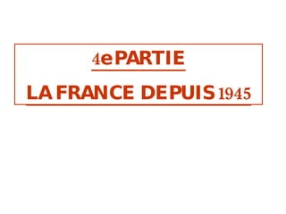4e PARTIE LA FRANCE DEPUIS 1945 