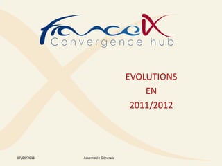 EVOLUTIONS
                                      EN
                                   2011/2012




17/06/2011   Assemblée Générale
 