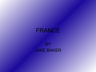 FRANCE BY JAKE BAKER 