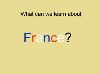 What can we learn about
France?
 