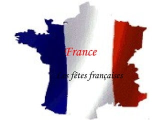 France
Les fêtes françaises
 