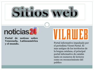 Portal de noticas sobre
Venezuela, Latinoamérica
y el mundo. Portal informativo impulsado por
el periodista Vicent Partal. El
mas antiguo de los territorios de
la lengua catalana, el principal
portal informativo de catalán
tanto en numeros de lectores
como en reconocimiento del
publico
 