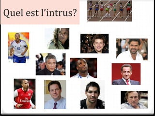 Quel est l’intrus?
 