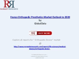 France Orthopedic Prosthetics Market Outlook to 2020
by
GlobalData

Explore all reports for “ Orthopedic Device” market

@
http://www.rnrmarketresearch.com/reports/life-sciences/medicaldevices/orthopedic-device .
© RnRMarketResearch.com ;
sales@rnrmarketresearch.com ;
+1 888 391 5441

 