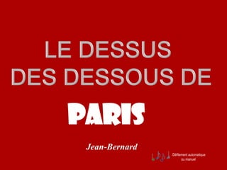 Défilement automatique
ou manuel
PARIS
Jean-Bernard
 