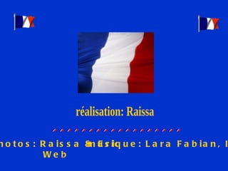 réalisation: Raissa Photos: Raissa & Eric Web musique: Lara Fabian, ICI