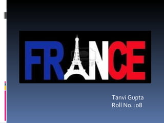 Tanvi Gupta
Roll No. :08
 