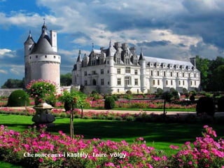 Chenonceaux -i kastély,  Loire  völgy 