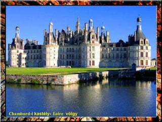 Chambord -i kastély-  Loire  völgy 