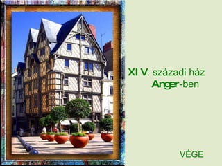 XIV .   századi ház   Anger -ben VÉGE   