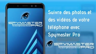 Suivre des photos et
des vidéos de votre
téléphone avec
Spymaster Pro
 