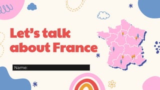 Let’s talk
about France
Name:
 
