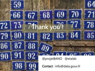 1
@projetBANO @etalab
Contact : info@data.gouv.fr
Thank you !
 