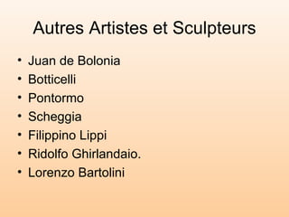 Autres Artistes et Sculpteurs Juan de Bolonia Botticelli Pontormo Scheggia Filippino Lippi Ridolfo Ghirlandaio.  Lorenzo Bartolini 