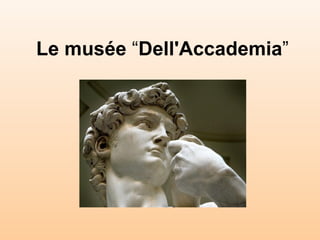 Le musée  “ Dell'Accademia ” 