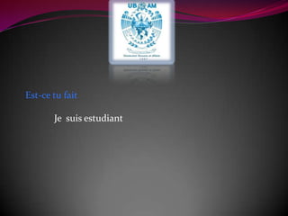 Est-ce tu faitJe  suis estudiant