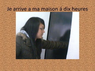 Je arrive a mamaison á dixheures