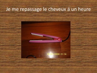 Je me repassage le cheveux á un heure