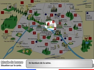 Musée du LouvreEn bordure de la seine.Situation sur la carte.