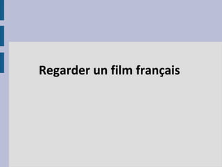Regarder un film français

 