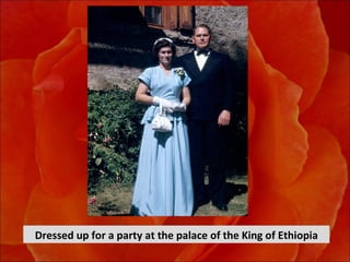 Dressed up for a party at the palace of the King of Ethiopia 