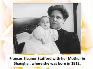 Frances Eleanor Stafford with her Mother in Shanghai, where she was born in 1912. 