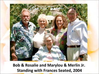 Bob & Rosalie and Marylou & Merlin Jr.  Standing with Frances Seated, 2004 