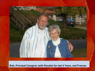 Bob, Principal Caregiver (with Rosalie) for last 4 Years, and Frances 