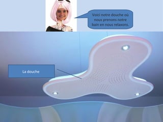 Voici notre douche où
             nous prenons notre
            bain en nous relaxons.




La douche
 