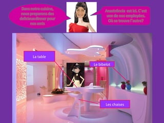 La table
           Le bibelot




                  Les chaises
 