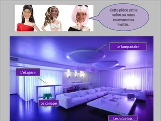 Le lampadaire




L’étagère




            Le canapé


                        Les bibelots
 