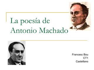 La poesía de Antonio Machado Francesc Bou CT1 Castellano 