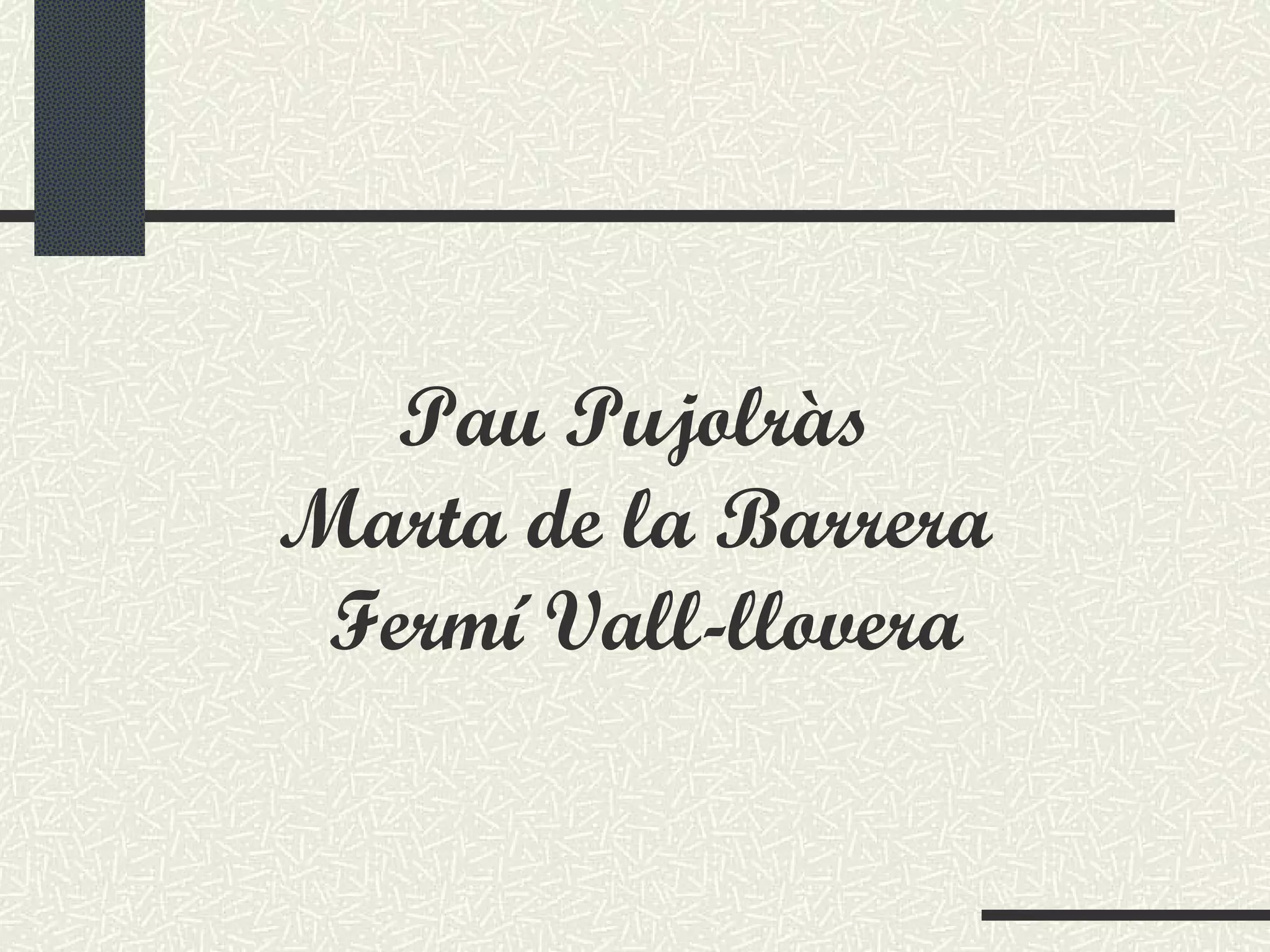   Pau Pujolràs  Marta de la Barrera  Fermí Vall-llovera 