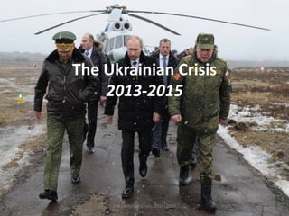 The Ukrainian Crisis
2013-2015
1The Ukrainian Crisis: 2013- 2015
 