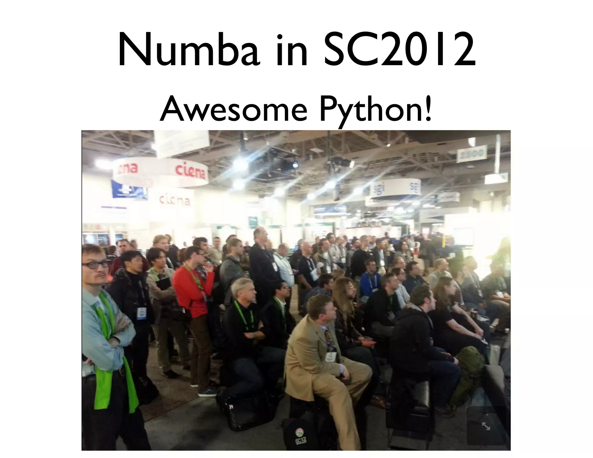 Numba in SC2012
 Awesome Python!
 