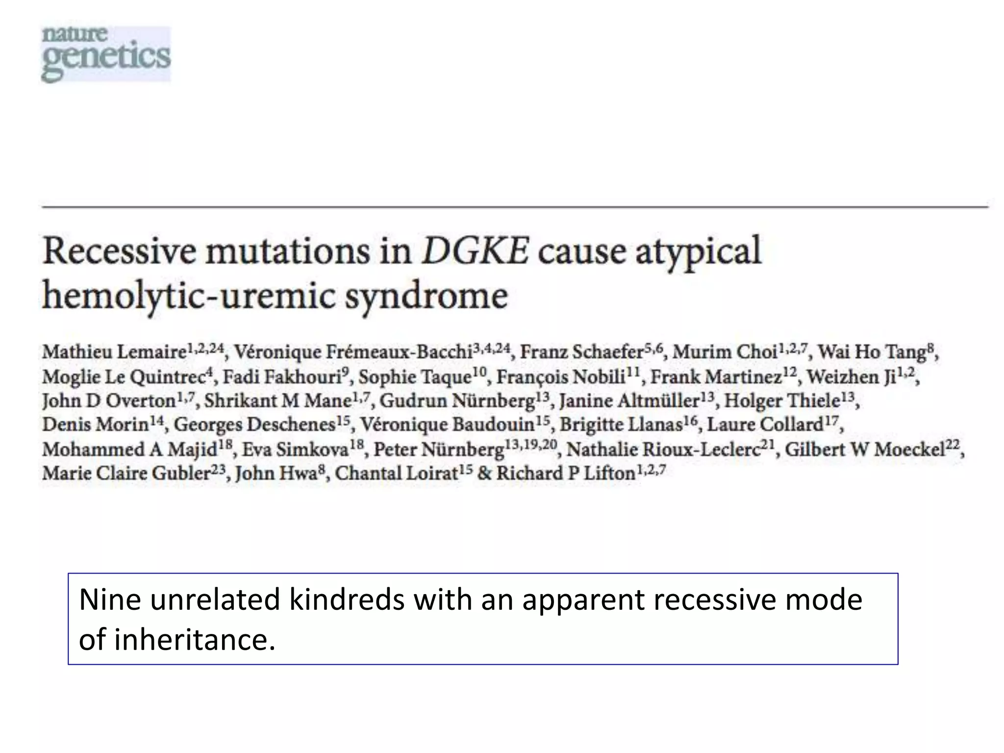 Nine unrelated kindreds with an apparent recessive mode
of inheritance.
 