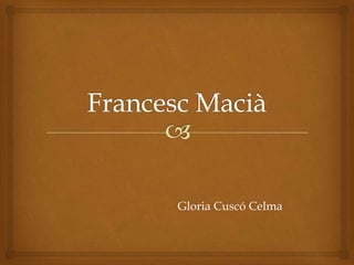 Francesc Macià Gloria CuscóCelma 