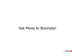 Get Plone to Business!




          1