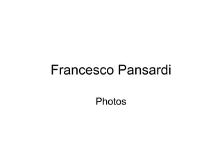 Francesco Pansardi
Photos
 