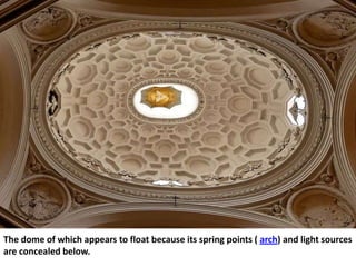 The dome of which appears to float because its spring points ( arch) and light sources
are concealed below.

 
