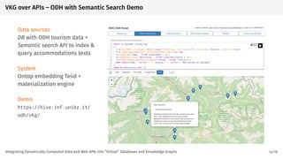 VKG over APIs – ODH with Semantic Search Demo
Data sources
DB with ODH tourism data +
Semantic search API to index &
query...