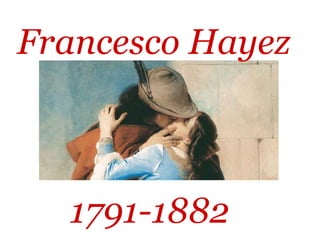 Francesco Hayez



  1791-1882
 