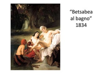 “Betsabea
al bagno”
1834
 