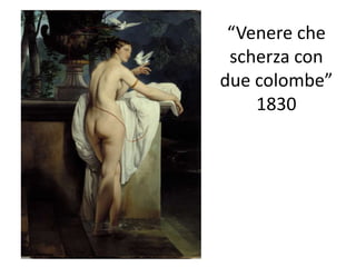 “Venere che
scherza con
due colombe”
1830
 