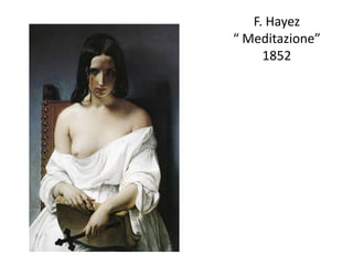 F. Hayez
“ Meditazione”
1852
 