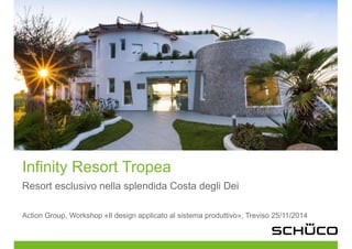 Infinity Resort Tropea 
Resort esclusivo nella splendida Costa degli Dei 
Action Group, Workshop «Il design applicato al sistema produttivo», Treviso 25/11/2014 
 