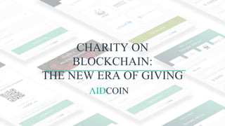 CHARITY ON
BLOCKCHAIN:
THE NEW ERA OF GIVING
ΛIDCOIN
 