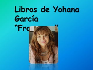 Libros de Yohana
García
“Francesco”
 